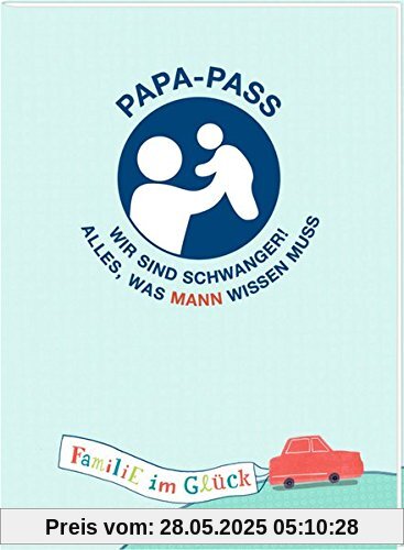 Broschur - Familie im Glück - Papa-Pass: Wir sind schwanger! Alles, was Mann wissen muss