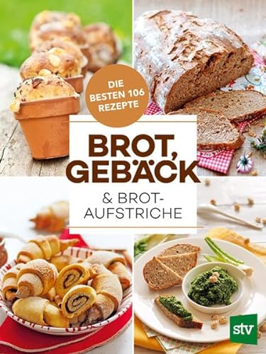 Brot, Gebäck & Brotaufstriche: Die besten 106 Rezepte
