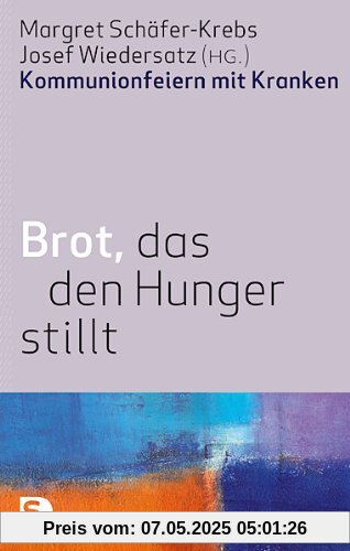 Brot, das den Hunger stillt - Kommunionsfeiern mit Kranken