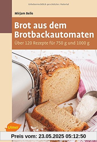 Brot aus dem Brotbackautomaten: Über 120 Rezepte für 750 g und 1000 g