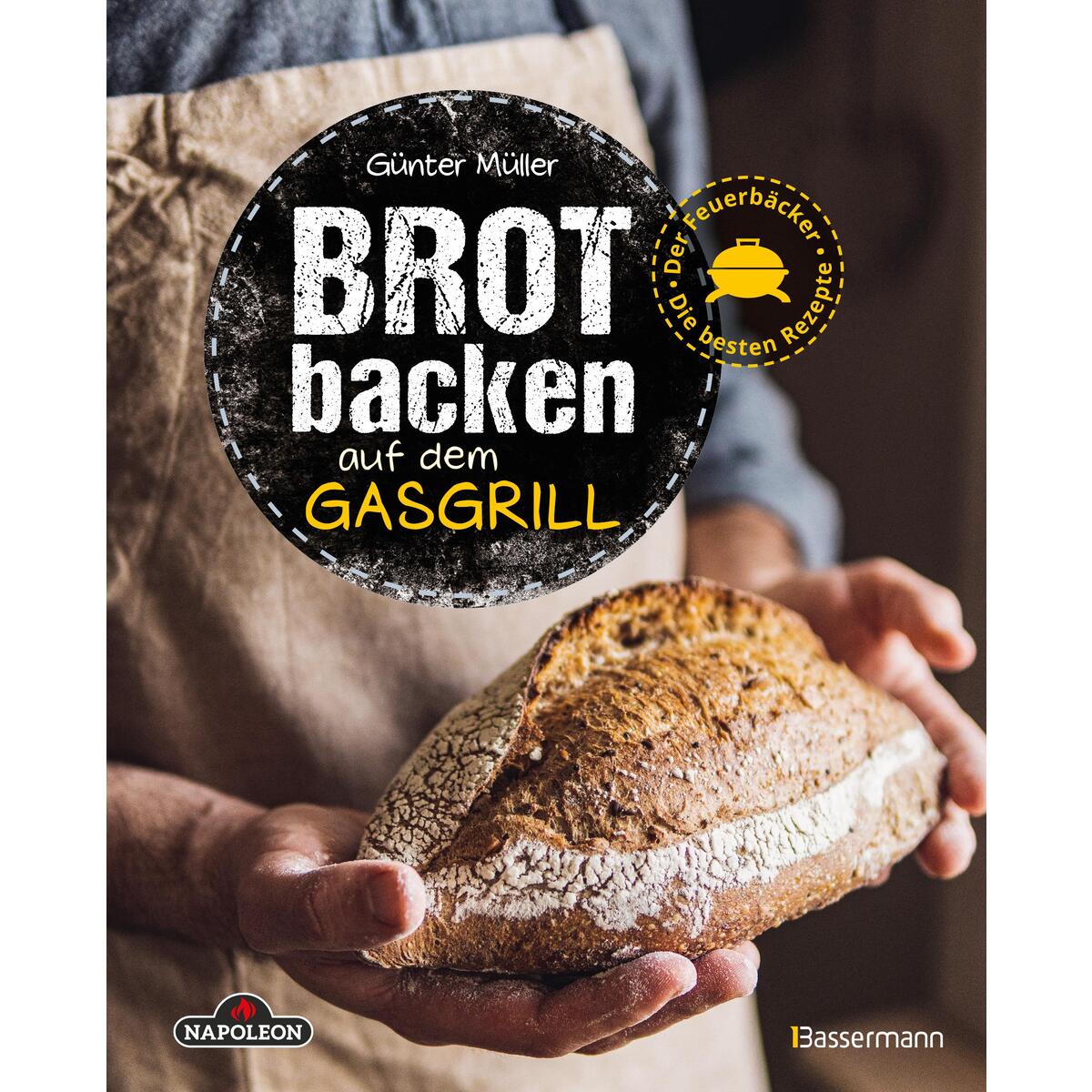 Brot backen auf dem Gasgrill. Der Feuerbäcker - Die besten Rezepte von Bassermann, Edition