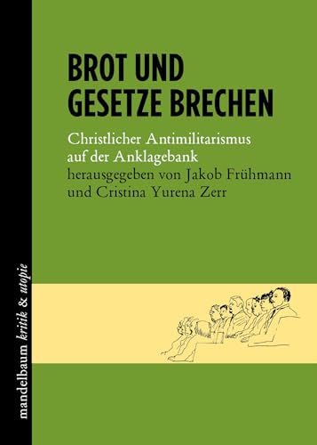 Brot und Gesetze brechen: Christlicher Antimilitarismus auf der Anklagebank (kritik & utopie) von Mandelbaum Verlag eG