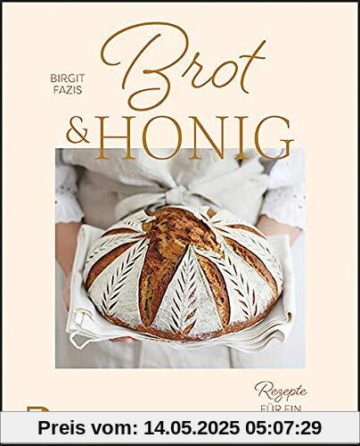 Brot & Honig: Rezepte für ein gutes Leben