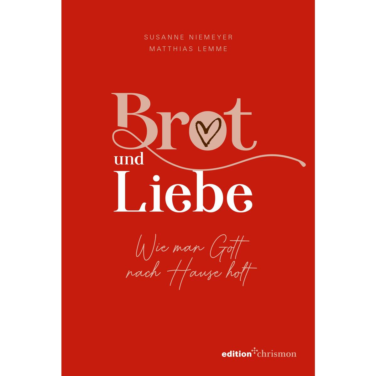 Brot und Liebe. Wie man Gott nach Hause holt. Brot und Liebe. Wie man Gott nach Hause holt. von edition chrismon