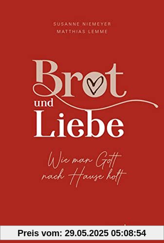 Brot und Liebe: Wie man Gott nach Hause holt: Ein Lesebuch voller guter Gedanken für alle Lebensthemen. Innehalten im Alltagstrubel: Christliche Geschichten, Gedichte, Gebete und Bibelverse.