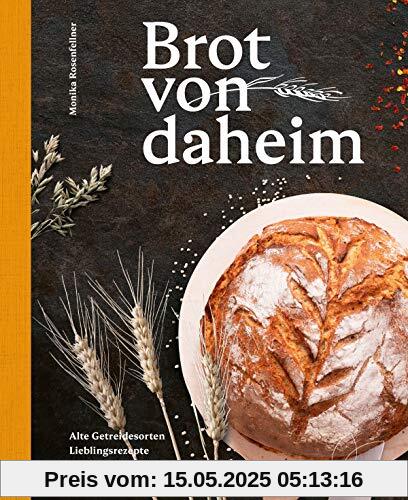 Brot von daheim: Alte Getreidesorten. Lieblingsrezepte. Mühlengeheimnisse. 50 Brotrezepte von der Müllerin: Brotbacken für alle Brotbacklevel! Rezepte ... Dinkel und Co.) und glutenfreie Brote