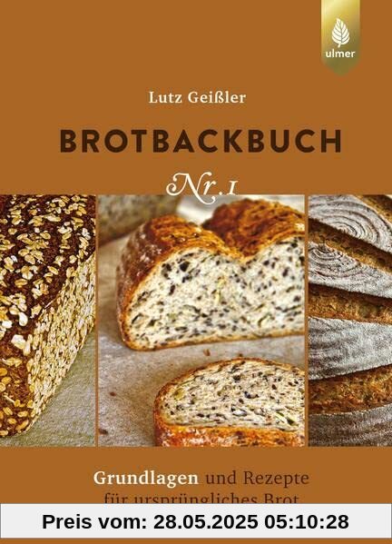 Brotbackbuch Nr. 1: Grundlagen und Rezepte für ursprüngliches Brot