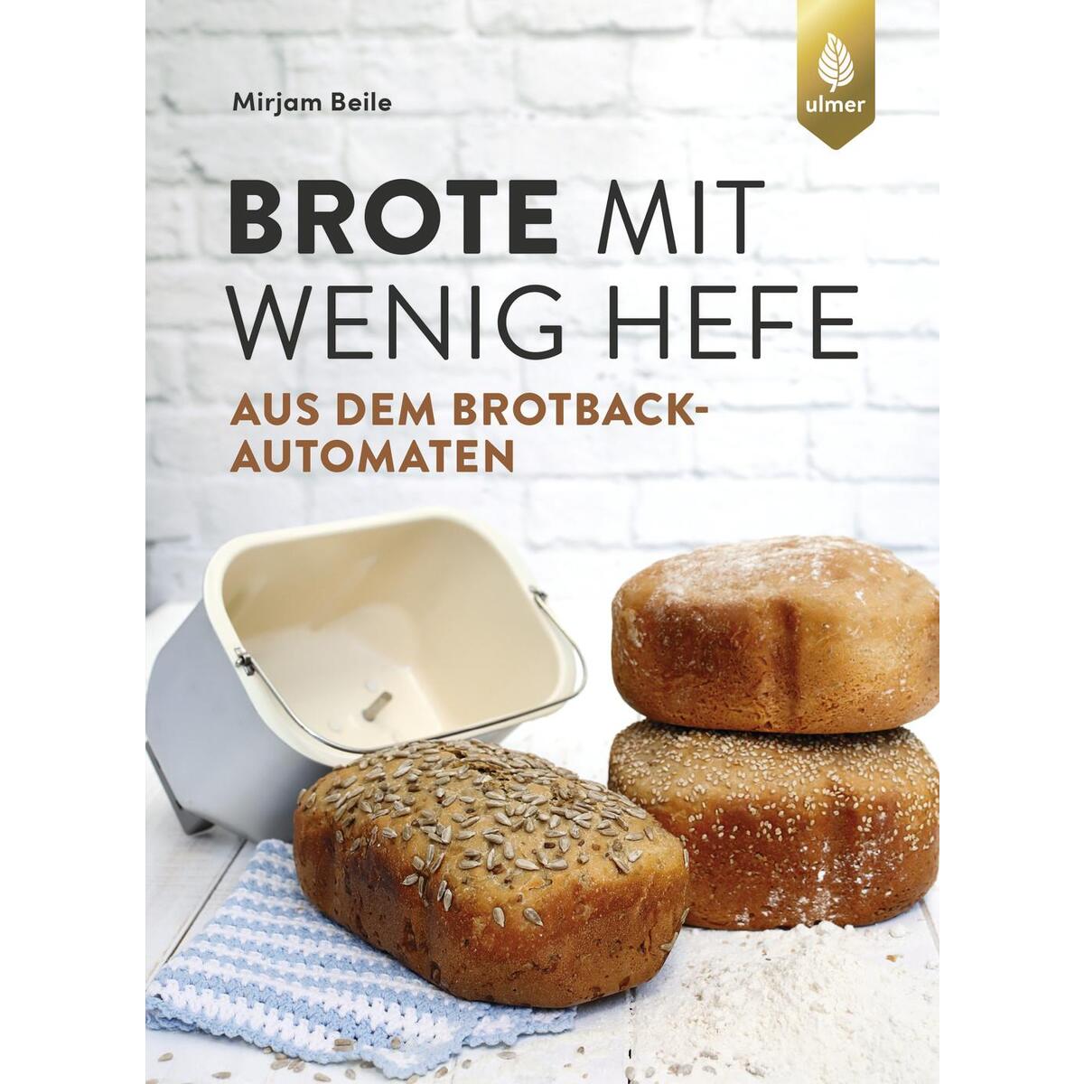 Brote mit wenig Hefe aus dem Brotbackautomaten von Ulmer Eugen Verlag