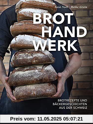 Brothandwerk: Brotrezepte und Bäckergeschichten aus der Schweiz Brothandwerk: Brotrezepte und Bäckergeschichten aus der Schweiz