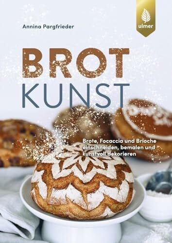 Brotkunst: Blumenbrot, Rosenbrot, Brioche und Focaccia dekorativ einschneiden, bemalen und kun...