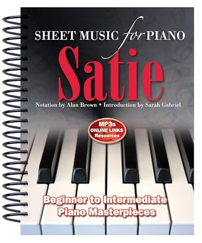Erik Satie: From Beginner to Intermediate; over 25 Masterpieces (Sheet Music)