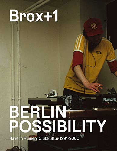 Brox+1. Berlin Possibility: Rave in Ruinen. Clubkultur 1991 bis 2000. von Favoritenpresse