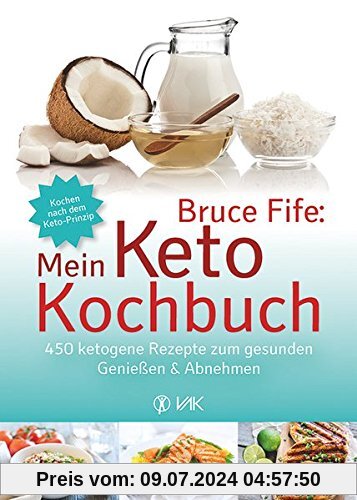 Bruce Fife: Mein Keto-Kochbuch: 450 ketogene Rezepte zum gesunden Genießen & Abnehmen