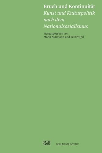 Bruch und Kontinuität: Kunst und Kulturpolitik nach dem Nationalsozialismus von Hatje Cantz