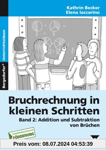 Bruchrechnung in kleinen Schritten 2: Additon und Subtraktion von Brüchen, 5. - 9. Klasse Förderschule