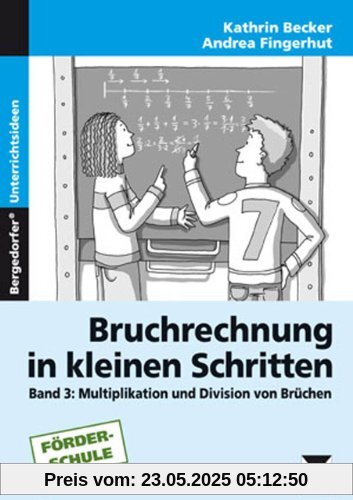 Bruchrechnung in kleinen Schritten 3: Multiplikation und Division von Brüchen (5. bis 9. Klasse)