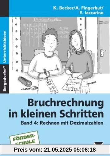 Bruchrechnung in kleinen Schritten 4: Rechnen mit Dezimalbrüchen. 5. bis 9. Klasse Bruchrechnung in kleinen Schritten 4: Rechnen mit Dezimalbrüchen. 5. bis 9. Klasse