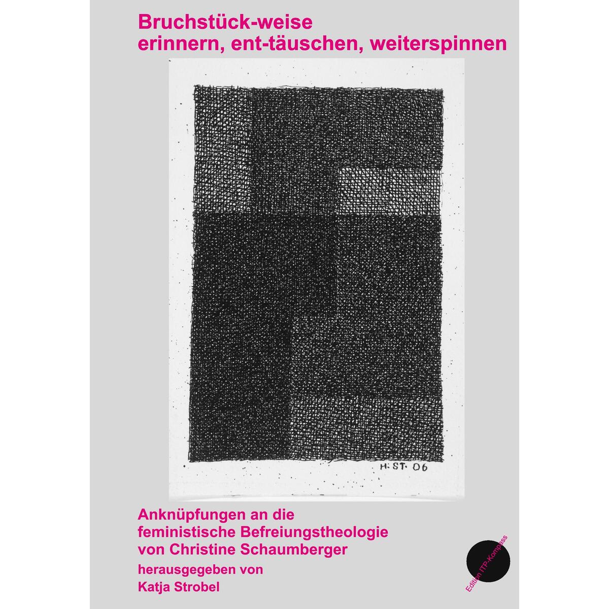 Bruchstück-weise erinnern, ent-täuschen, weiterspinnen Bruchstück-weise erinnern, ent-täuschen, weiterspinnen von Institut für Theologie und Politik