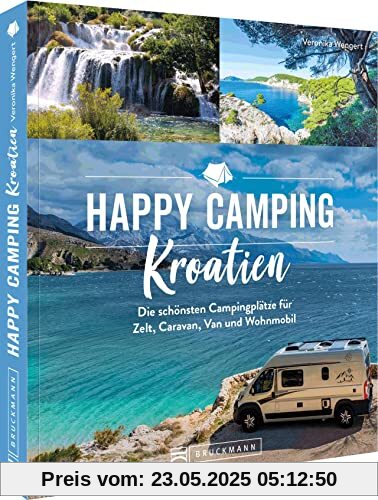 Bruckmann Campingführer Europa – Happy Camping Kroatien: Die schönsten Campingplätze für Zelt, Caravan, Van und Wohnmobil/Reisemobil. Reiseführer inkl. Übersichtskarten und Stellplatzführer