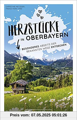 Bruckmann Herzstücke: Herzstücke in Oberbayern. Besonderes abseits der bekannten Wege entdecken. Ein Reiserführer abseits der Touristenpfade mit zahlreichen Geheimtipps. Bruckmann Herzstücke: Herzstücke in Oberbayern. Besonderes abseits der bekannten Wege entdecken. Ein Reiserführer abseits der Touristenpfade mit zahlreichen Geheimtipps.