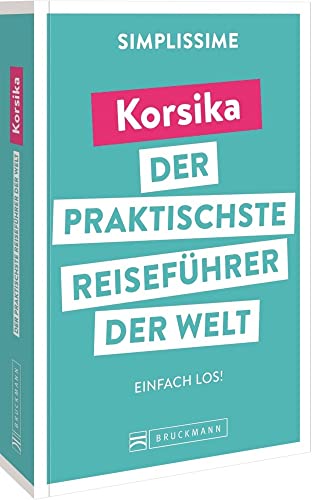 Bruckmann Reiseführer Europa: SIMPLISSIME – der praktischste Reiseführer der Welt – Korsika: Erlebnisreiche Rundreisen in einem kompakten Reisehandbuch. von Bruckmann