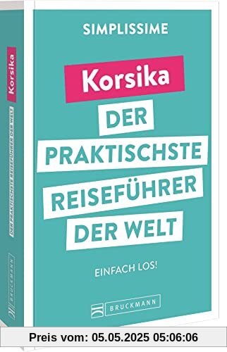 Bruckmann Reiseführer Europa: SIMPLISSIME – der praktischste Reiseführer der Welt – Korsika: Erlebnisreiche Rundreisen in einem kompakten Reisehandbuch. Bruckmann Reiseführer Europa: SIMPLISSIME – der praktischste Reiseführer der Welt – Korsika: Erlebnisreiche Rundreisen in einem kompakten Reisehandbuch.