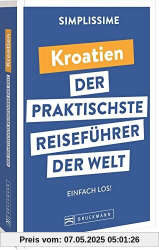 Bruckmann Reiseführer Europa: SIMPLISSIME – der praktischste Reiseführer der Welt – Kroatien: Erlebnisreiche Rundreisen in einem kompakten Reisehandbuch. Bruckmann Reiseführer Europa: SIMPLISSIME – der praktischste Reiseführer der Welt – Kroatien: Erlebnisreiche Rundreisen in einem kompakten Reisehandbuch.