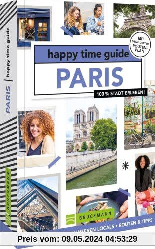 Bruckmann Reiseführer Frankreich – happy time guide Paris. Die perfekte Tour durch Paris: Mit Adressen, Infos und Rundgangskarten zum Ausklappen.
