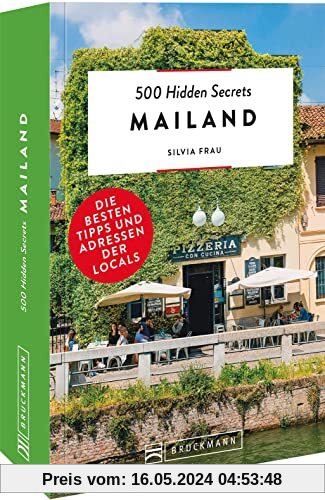 Bruckmann Reiseführer Italien – 500 Hidden Secrets Mailand: Die besten Tipps und Adressen der Locals, um Mailand ganz neu zu entdecken.
