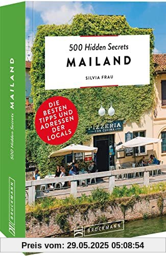 Bruckmann Reiseführer Italien – 500 Hidden Secrets Mailand: Die besten Tipps und Adressen der Locals, um Mailand ganz neu zu entdecken. Bruckmann Reiseführer Italien – 500 Hidden Secrets Mailand: Die besten Tipps und Adressen der Locals, um Mailand ganz neu zu entdecken.