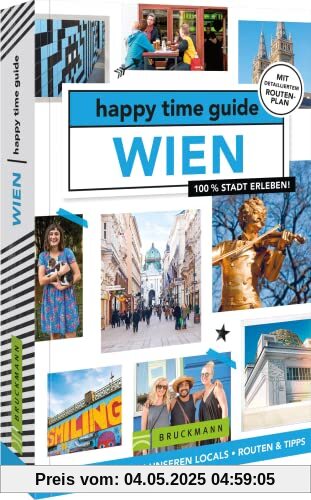 Bruckmann Reiseführer Österreich – happy time guide Wien. Die perfekte Tour durch Wien: Mit Adressen, Infos und Rundgangskarten zum Ausklappen.