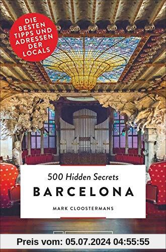 Bruckmann Reiseführer: 500 Hidden Secrets Barcelona. Die besten Tipps und Adressen der Locals. Ein Reiseführer mit garantiert den besten Geheimtipps und Adressen. NEU 2019