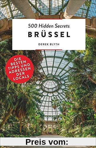 Bruckmann Reiseführer: 500 Hidden Secrets Brüssel. Die besten Tipps und Adressen der Locals. Ein Reiseführer mit garantiert den besten Geheimtipps und Adressen. NEU 2020