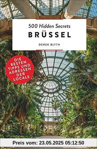 Bruckmann Reiseführer: 500 Hidden Secrets Brüssel. Die besten Tipps und Adressen der Locals. Ein Reiseführer mit garantiert den besten Geheimtipps und Adressen. NEU 2020