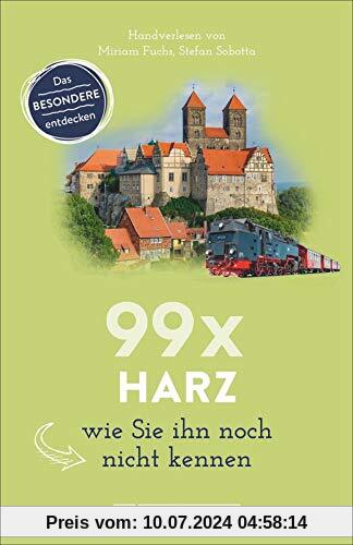 Bruckmann Reiseführer: 99 x Harz, wie Sie ihn noch nicht kennen. 99x Kultur, Natur, Essen und Hotspots abseits der bekannten Highlights. NEU 2020.