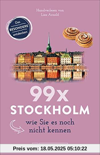 Bruckmann Reiseführer: 99 x Stockholm wie Sie es noch nicht kennen. 99x Kultur, Natur, Essen und Hotspots abseits der bekannten Highlights. NEU 2019