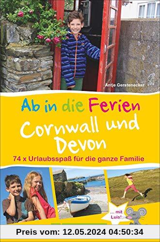 Bruckmann Reiseführer: Ab in die Ferien Devon und Cornwall. Urlaubsspaß für die ganze Familie. Ein Familienreiseführer mit Insidertipps für den perfekten Urlaub mit Kindern. NEU 2019