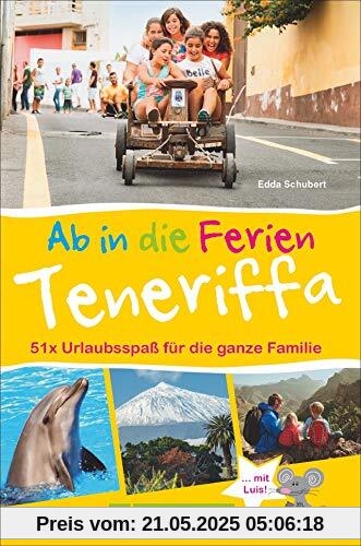 Bruckmann Reiseführer: Ab in die Ferien Teneriffa. 51 x Urlaubsspaß für die ganze Familie. Ein Familienreiseführer mit Insidertipps für den perfekten Urlaub mit Kindern.