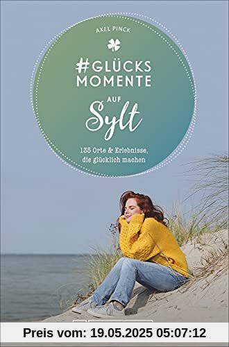 Bruckmann Reiseführer: #Glücksmomente auf Sylt. 135 Orte & Erlebnisse, die glücklich machen.: 135 Orte und Erlebnisse, die glücklich machen Bruckmann Reiseführer: #Glücksmomente auf Sylt. 135 Orte & Erlebnisse, die glücklich machen.: 135 Orte und Erlebnisse, die glücklich machen