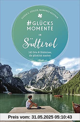 Bruckmann Reiseführer: #Glücksmomente in Südtirol. 140 Orte & Erlebnisse, die glücklich machen.: 140 Orte und Erlebnisse, die glücklich machen Bruckmann Reiseführer: #Glücksmomente in Südtirol. 140 Orte & Erlebnisse, die glücklich machen.: 140 Orte und Erlebnisse, die glücklich machen