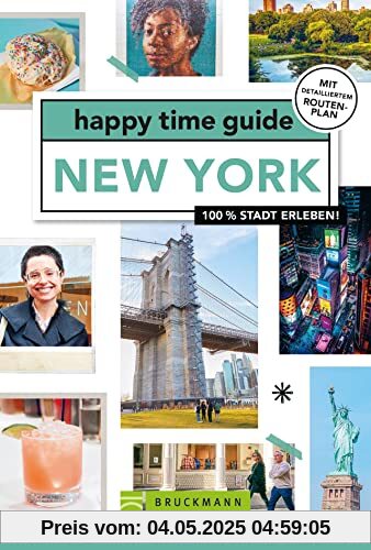 Bruckmann Reiseführer: happy time guide New York. Die perfekte Tour durch New York – mit Adressen, Infos und Rundgangskarten zum Ausklappen.: 100 % ... Infos und Rundgangskarten zum Ausklappen.