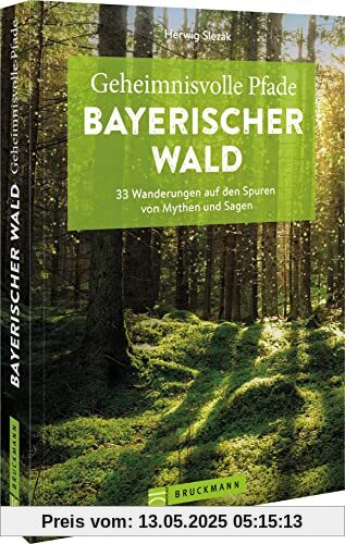 Bruckmann Wanderführer – Geheimnisvolle Pfade Bayerischer Wald: 33 Wanderungen auf den Spuren von Mythen und Sagen. Inkl. GPS-Tracks zum Download.