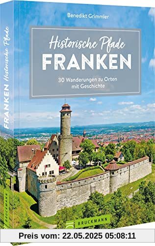 Bruckmann Wanderführer – Historische Pfade Franken: 30 Wanderungen zu Orten mit Geschichte. Inkl. detaillierten Wegbeschreibungen, Tourensteckbriefe, Karten, GPS-Tracks.