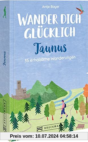Bruckmann Wanderführer Taunus: Wander dich glücklich – Taunus: 35 erholsame Wanderungen
