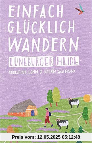 Bruckmann Wanderführer: Einfach glücklich wandern Lüneburger Heide. 29 Orte & Erlebnisse, die glücklich machen. NEU 2020.