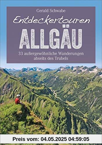 Bruckmann Wanderführer: Entdeckertouren Allgäu. 33 außergewöhnliche Wanderungen abseits des Trubels. Ein Erlebnisführer zum Entdecken und Staunen. Mit GPS-Tracks zum Download (Erlebnis Wandern)