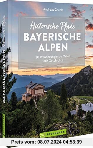 Bruckmann Wanderführer: Historische Pfade Bayerische Alpen. 30 Wanderungen zu Orten mit Geschichte: Inkl. detaillierten Wegbeschreibungen, ... Karten, GPS-Tracks. (Erlebnis Wandern)