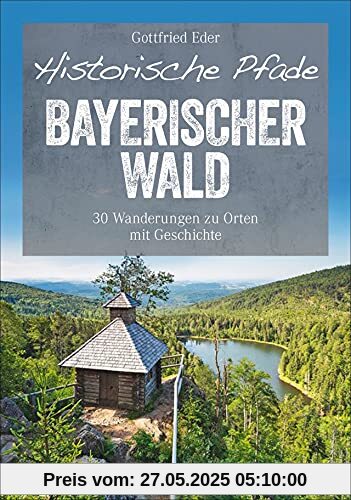 Bruckmann Wanderführer: Historische Pfade Bayerischer Wald. 30 Wanderungen zu Orten mit Geschichte rund um Gibacht und Lusen. Mit allen wichtigen ... GPS-Tracks zum Download. (Erlebnis Wandern)