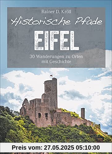 Bruckmann Wanderführer: Historische Pfade Eifel. 30 Wanderungen zu Orten mit Geschichte. Mit allen wichtigen Infos, Detailkarten und GPS-Tracks zum Download.