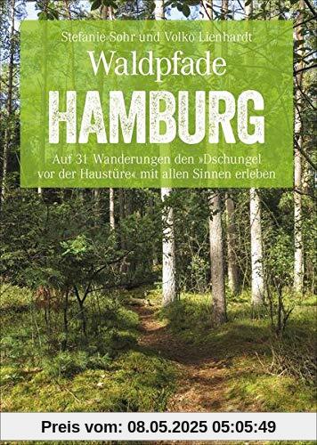 Bruckmann Wanderführer: Waldpfade Hamburg. Auf 31 Wanderungen den »Dschungel vor der Haustüre« mit allen Sinnen erleben. Der Erlebnisführer für ... Hamburg. Inkl. GPS-Tracks (Erlebnis Wandern)